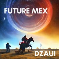 Dzaui - Future Mex