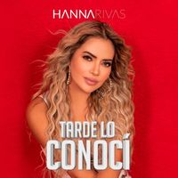 Hanna Rivas - Tarde Lo Conocí