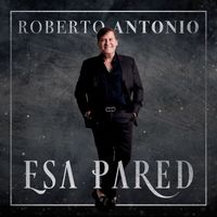 Roberto Antonio - Esa Pared