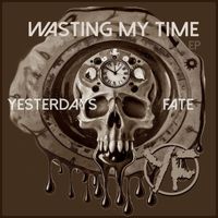 Yesterdays Fate - Wasting My Time