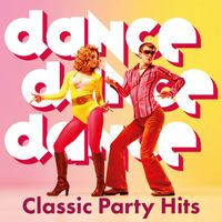 Various Artists - Dance, Dance, Dance: Classic Party Hits