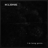 Klone - I M Long Gone (Explicit)