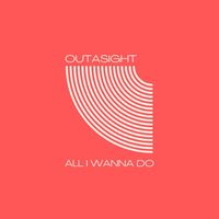 Outasight - All I Wanna Do
