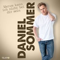 Daniel Sommer - Warum kann ich nicht bei dir sein