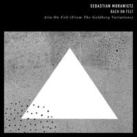 Sebastian Morawietz - Aria On Felt (From The Goldberg Variations)