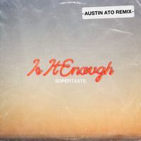 Supertaste - Is It Enough (Austin Ato Remix)