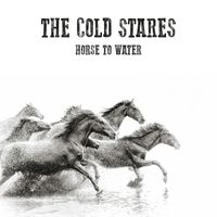 The Cold Stares - Horse To Water