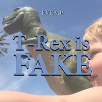 EVEMP - T-Rex Is Fake (Explicit)