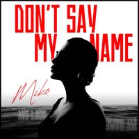 MIKO - Don't Say My Name