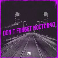 Gael - Don't Forget Nocturno
