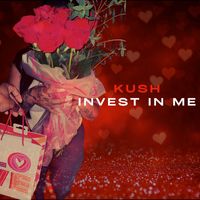 Kush - Invest in Me