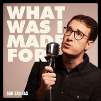 San Salinas - What Was I Made For