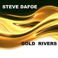 Steve Dafoe - Gold Rivers