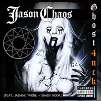 Jason Chaos - GHOST4UCK (feat. Jazmine Yvone & Shady Noor) (Explicit)
