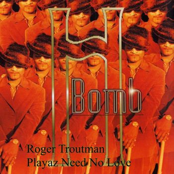 H Bomb & Roger Troutman - Playaz Need No Love