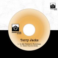 Terry Jacks - In My Father's Footsteps / Until You're Down