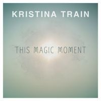 Kristina Train - This Magic Moment