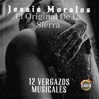 Jessie Morales El Original De La Sierra - 12 Vergazos Musicales (Explicit)