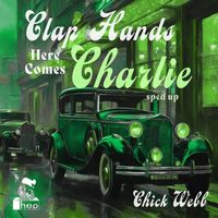 Chick Webb - Clap Hands Here Comes Charlie (Sped Up)