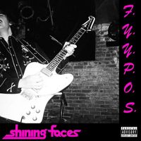 Shining Faces - F.Y.Y.P.O.S. (Explicit)