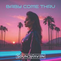 Soundhaven - Baby Come Thru