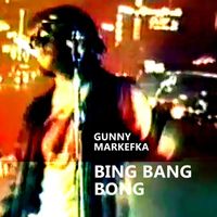Gunny Markefka - Bing Bang Bong