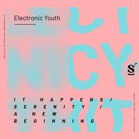 Electronic Youth - It Happens / Serenity / A New Beginning