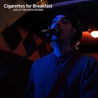 Cigarettes for Breakfast - Live at the Hatch Studio