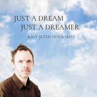 Kavi Jezzie Hockaday - Just a Dream, Just a Dreamer