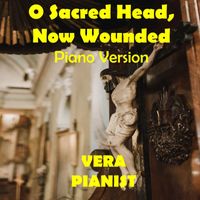 Vera - O Sacred Head, Now Wounded (Piano Version)