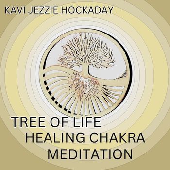 Kavi Jezzie Hockaday - Tree of Life, Healing Chakra Meditation