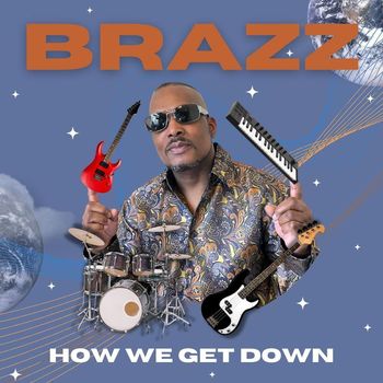 BRAZZ - How We Get Down