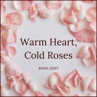 Basiel Jozey - Warm Heart, Cold Roses