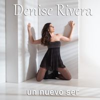 Denise Rivera - Un Nuevo Ser