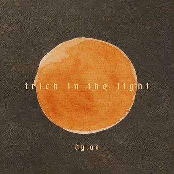 Dylan - Trick in the Light (Explicit)