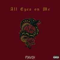 PiYUSH - All Eyes on Me (Explicit)