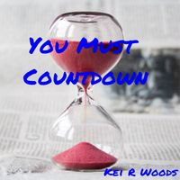 Kei R Woods - YOU MUST COUNTDOWN