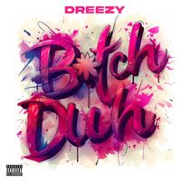 Dreezy - Bitch Duh (Explicit)
