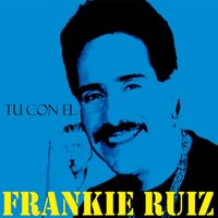 Frankie Ruiz - Tu Con El