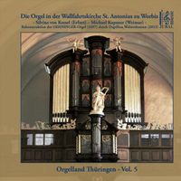 Silvius von Kessel & Michael Kapsner - Die Orgel in der Wallfahrtskirche St. Antonius zu Worbis