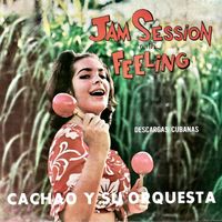 Cachao y Su Orquesta - Jam Session......With Feeling! (Descargas Cubanas) (Remastered)