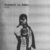 Forward To Eden - III / IV
