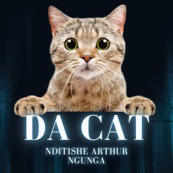 Da Cat - Nditishe Arthur Ngunga