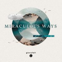 Gloryfall - Miraculous Ways