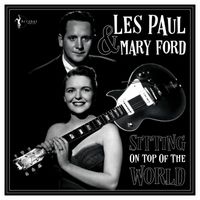 Les Paul and Mary Ford - Sitting On Top Of The World: 1950-55