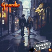 Geordie - Goodbye Love (Remastered 2024)