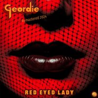 Geordie - Red Eyed Lady (Remastered 2024)