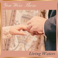 Living Waters - You Were There