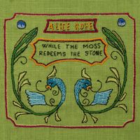 Alice Rose - While The Moss Redeems The Stone