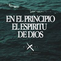 Goxpel, Cielo Extremo Worship and Mauricio Bunch - En El Principio El Espíritu de Dios